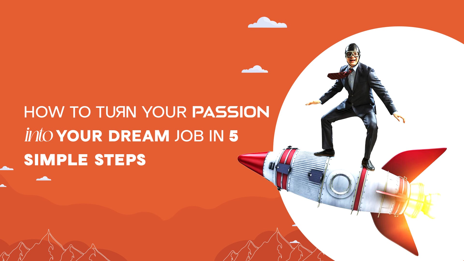 5 Simple Steps to Turn Your Passion into Your Dream Job